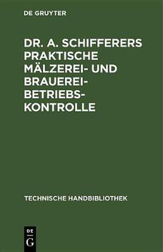 Cover image for Dr. A. Schifferers Praktische Malzerei- und Brauerei-Betriebskontrolle