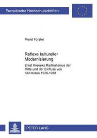 Cover image for Reflexe Kultureller Modernisierung: Ernst Kreneks Radikalismus Der Mitte Und Der Einfluss Von Karl Kraus, 1928-1938