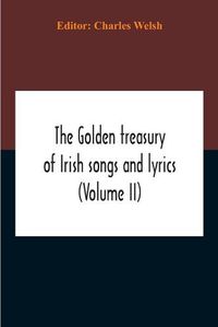 Cover image for The Golden Treasury Of Irish Songs And Lyrics (Volume Ii)