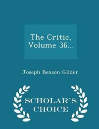 Cover image for The Critic, Volume 36... - Scholar's Choice Edition