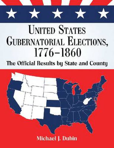 Cover image for United States Gubernatorial Elections, 1776-1860: The Official Results by State and County