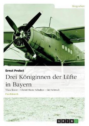 Cover image for Drei Koeniginnen der Lufte in Bayern: Thea Knorr - Christl-Marie Schultes - Lisl Schwab