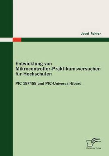 Cover image for Entwicklung von Mikrocontroller-Praktikumsversuchen fur Hochschulen: PIC 18F458 und PIC-Universal-Board