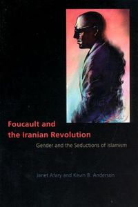 Cover image for Foucault and the Iranian Revolution: Gender and the Seductions of Islamism