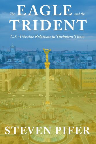 Cover image for The Eagle and the Trident: U.S.-Ukraine Relations in Turbulent Times