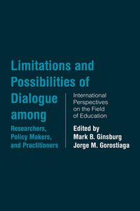 Cover image for Limitations and Possibilities of Dialogue Among Researchers, Policy Makers, and Practitioners: International Perspectives on the Field of Education