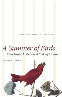Cover image for A Summer of Birds: John James Audubon at Oakley House
