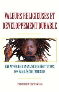 Cover image for Valeurs Religieuses Et Developpement Durable: Une Approche D'ananlyse Des Institutions Des Bamileke Du Cameroun