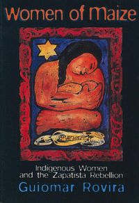 Cover image for Women Of Maize: Indigenous Women and the Zapatista Rebellion