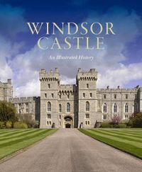 Cover image for Windsor Castle: An Illustrated History