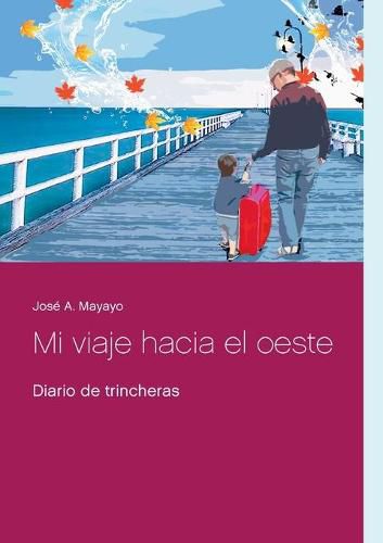 Cover image for Mi viaje hacia el oeste: Diario de trincheras