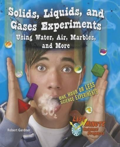 Cover image for Solids, Liquids, and Gases Experiments Using Water, Air, Marbles, and More: One Hour or Less Science Experiments
