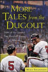 Cover image for More Tales from the Dugout: More of the Greatest True Baseball Stories of All Time