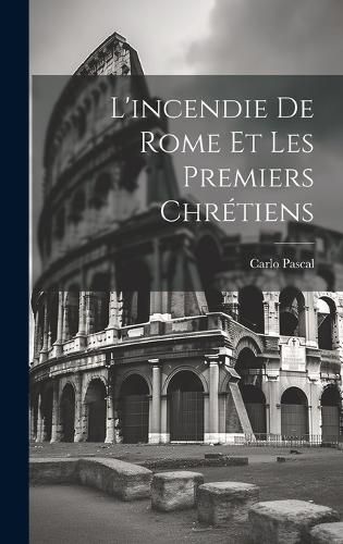 Cover image for L'incendie De Rome Et Les Premiers Chretiens