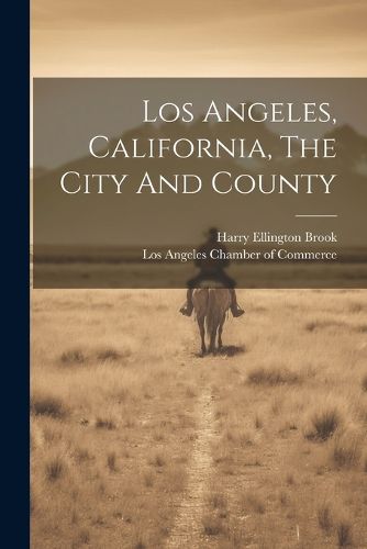 Cover image for Los Angeles, California, The City And County