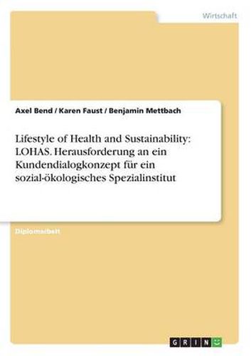 Cover image for Lifestyle of Health and Sustainability: LOHAS. Herausforderung an ein Kundendialogkonzept fur ein sozial-oekologisches Spezialinstitut