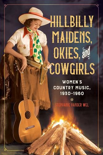 Cover image for Hillbilly Maidens, Okies, and Cowgirls: Women's Country Music, 1930-1960