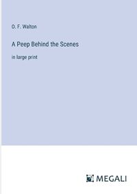 Cover image for A Peep Behind the Scenes