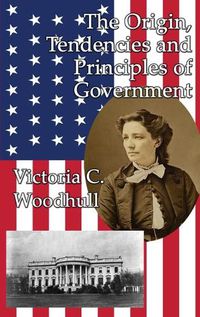 Cover image for The Origin, Tendencies and Principles of Government