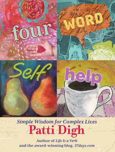 Cover image for Four-Word Self-Help: Simple Wisdom For Complex Lives