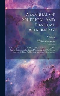 Cover image for A Manual Of Spherical And Pratical Astronomy