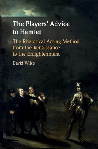 Cover image for The Players' Advice to Hamlet: The Rhetorical Acting Method from the Renaissance to the Enlightenment