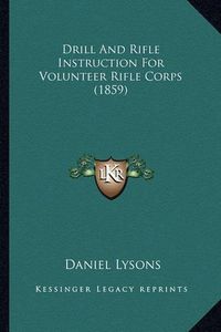 Cover image for Drill and Rifle Instruction for Volunteer Rifle Corps (1859)