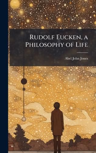 Cover image for Rudolf Eucken, a Philosophy of Life