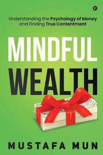 Cover image for Mindful Wealth: Understanding the Psychology of Money and Finding True Contentment