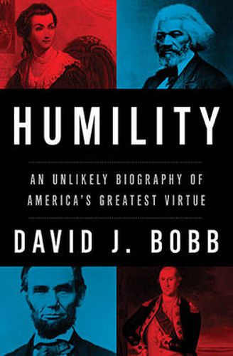 Cover image for Humility: An Unlikely Biography of America's Greatest Virtue