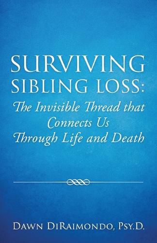 Cover image for Surviving Sibling Loss: The Invisible Thread that Connects Us Through Life and Death