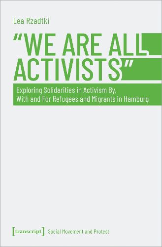 Cover image for We Are All Activists: Exploring Solidarities in Activism By, With and For Refugees and Migrants in Hamburg