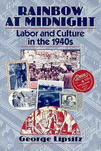 Cover image for Rainbow at Midnight: Labor and Culture in the 1940s