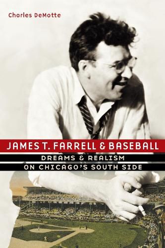 Cover image for James T. Farrell and Baseball: Dreams and Realism on Chicago's South Side