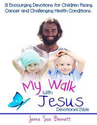 Cover image for My Walk With Jesus Devotional Bible: 31 Encouraging Devotions for Children Facing Cancer and Challenging Health Conditions