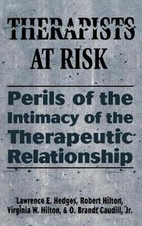 Cover image for Therapists at Risk: Perils of the Intimacy of the Therapeutic Relationship