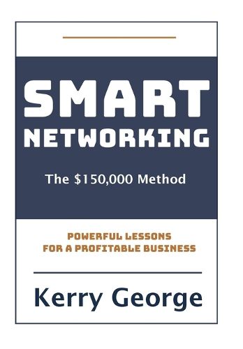 Cover image for Smart Networking - The $150,000 Method