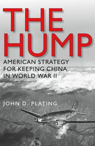 Cover image for The Hump: America's Strategy for Keeping China in World War II