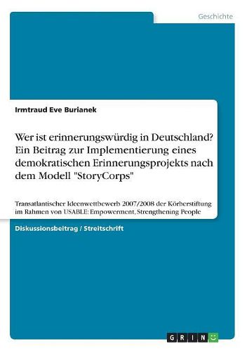 Wer ist erinnerungswuerdig in Deutschland? Ein Beitrag zur Implementierung eines demokratischen Erinnerungsprojekts nach dem Modell "StoryCorps"