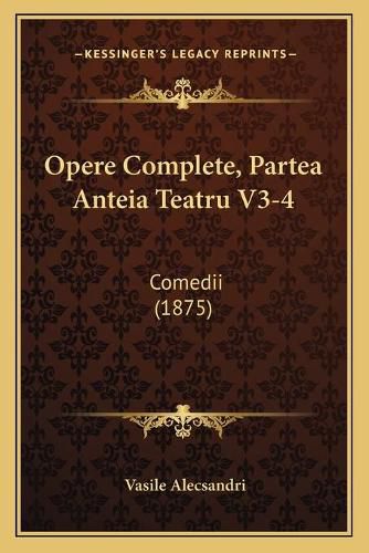 Cover image for Opere Complete, Partea Anteia Teatru V3-4: Comedii (1875)