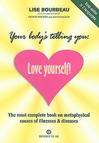 Cover image for Your Body's Telling You: Love Yourself: The Most Complete Book on the Metaphysical Causes of Illnesses and Disease