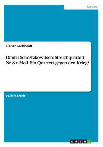 Cover image for Dmitri Schostakowitsch: Streichquartett Nr. 8 c-Moll. Ein Quartett gegen den Krieg?