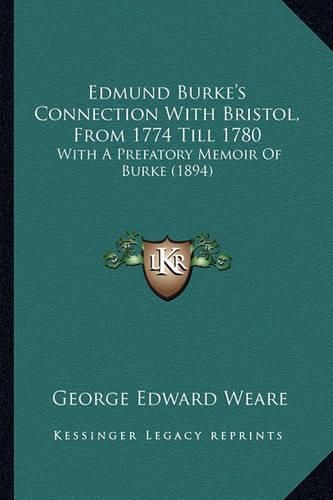 Edmund Burke's Connection with Bristol, from 1774 Till 1780: With a Prefatory Memoir of Burke (1894)