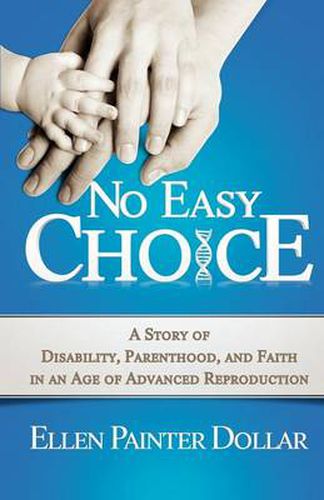 Cover image for No Easy Choice: A Story of Disability, Parenthood, and Faith in an Age of Advanced Reproduction