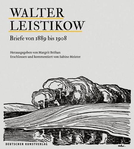 Cover image for Walter Leistikow   Briefe von 1889 bis 1908: Erschlossen und kommentiert von Sabine Meister. Mit zwei Essays