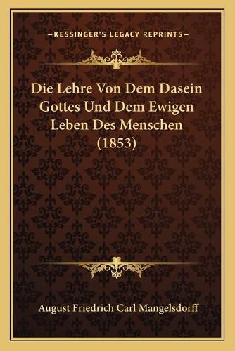Cover image for Die Lehre Von Dem Dasein Gottes Und Dem Ewigen Leben Des Menschen (1853)