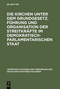 Cover image for Die Kirchen unter dem Grundgesetz. Fuhrung und Organisation der Streitkrafte im demokratisch-parlamentarischen Staat