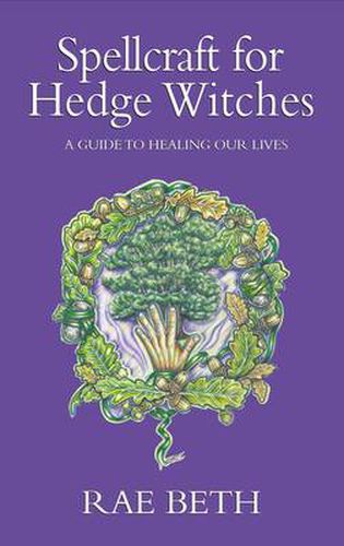 Cover image for Spellcraft for Hedge Witches: A Guide to Healing our Lives