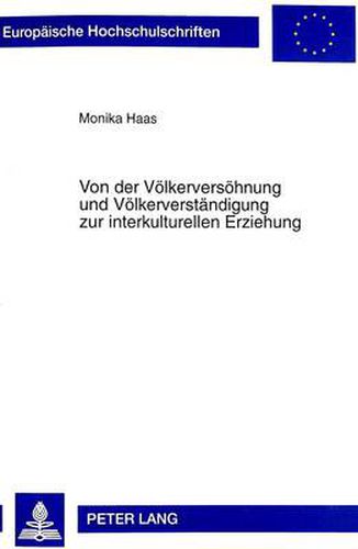 Cover image for Von Der Voelkerversoehnung Und Voelkerverstaendigung Zur Interkulturellen Erziehung: Eine Historisch-Hermeneutische Untersuchung Geographiedidaktischer Konzepte