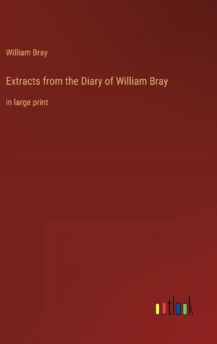 Extracts from the Diary of William Bray